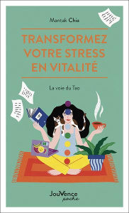 Transformez votre stress en vitalité. La voie du Tao - Chia Mantak