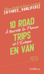 10 road trips en van. A travers la France et l’Europe - Butel Tifenn ; Laurent Kevin