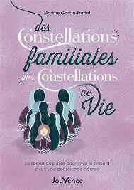 Des constellations familiales aux constellations de vie. Se libérer du passé pour vivre le présent a - Garcin-Fradet Martine