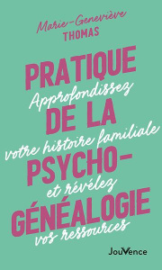 Pratique de la psychogénéalogie. Approfondissez votre histoire familiale et révélez vos ressources - Thomas Marie-Geneviève