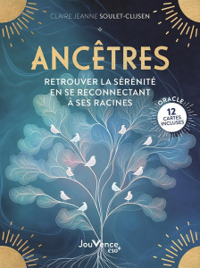 Ancêtres : retrouver la sérénité en se reconnectant à ses racines. Avec 12 cartes oracle - Soulet-Clijsen Claire-Jeanne ; Frisou Caroline