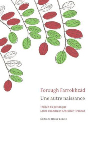 Une autre naissance - Farrokhzâd Forough ; Tirandaz Laura ; Tirandaz Ard