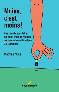 Moins, c'est moins ! Petit guide pour faire les bons choix et réduire son empreinte climatique au qu - Plüss Mathias ; Lauer Till ; Chantegrel Géraldine