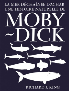 La mer déchaînée d’Achab. Une histoire naturelle de Moby-Dick - King Richard J. ; Gillyboeuf Thierry