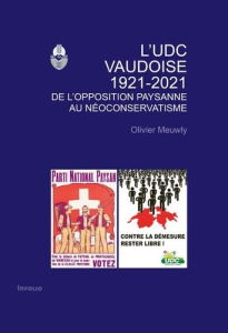 L'UDC vaudoise 1921-2021. De l'opposition paysanne au néoconservatisme - Meuwly Olivier