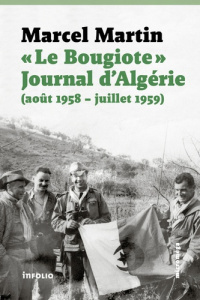 Le Bougiote. Journal d'Algérie (août 1958 - juillet 1959) - Martin Marcel ; Albera François