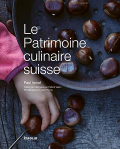 Le Patrimoine culinaire suisse - Imhof Paul ; Vallon Patrick ; Thoma Antal ; Parmel