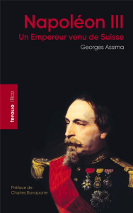 Napoléon III. Un Empereur venu de Suisse - Assima Georges ; Bonaparte Charles