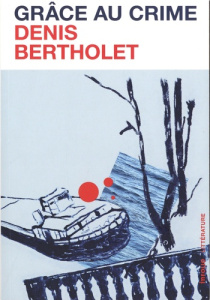 Grâce au crime - Bertholet Denis