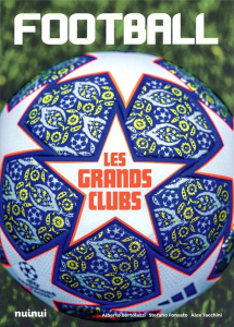 Football. Les grands clubs - Tacchini Alex ; Fonsato Stefano ; Bertolazzi Alber