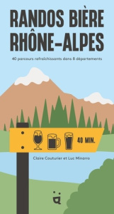 Randos Bière Rhône-Alpes. 40 parcours rafraîchissants dans 8 départements - Couturier Claire ; Minarro Luc