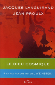 Le Dieu cosmique. A la recherche du Dieu d'Einstein - Languirand Jacques ; Proulx Jean