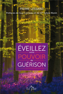 Eveillez votre pouvoir de guérison - Lessard Pierre ; Corneau Guy ; Morin Sylvie