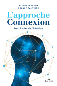 L'approche connexion. Les 17 voies de l'intuition - Gauthier France ; Lessard Pierre