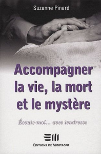 Accompagner la vie, la mort et le mystère - Pinard Suzanne