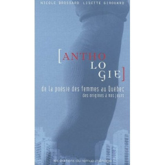 Anthologie. De la poésie des femmes au Québec des origines à nos jours - Brossard Nicole