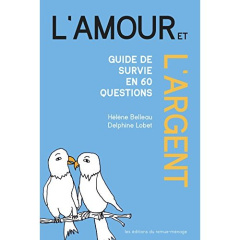 Amour et l'argent (L'). Guide de survie en 60 questions - Belleau Hélène ; Lobet Delphine