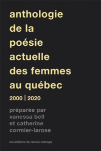 Anthologie poésie actuelle des femmes au Québec. 2000-2020 - Bell Vanessa ; Cormier-Larose Catherine