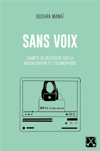 Sans voix. Carnets de recherche sur la radicalisation et l'islamophobie - Manaï Bochra ; Zibara Maha ; Sakkal Maya