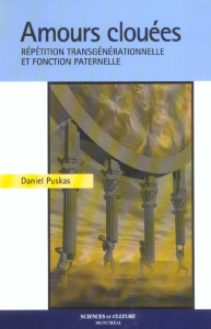 Amours clouées. Répétition transgénérationnelle et fonction paternelle - Puskas Daniel