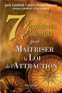 7 ingrédients essentiels pour maitriser la loi de l'attraction - Canfield Jack