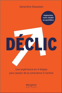 Déclic/Une expérience en 4 étapes pour passer de la conscience à l'action - Desautels Geneviève