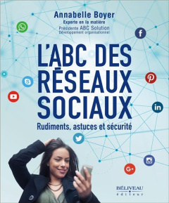 L'ABC des réseaux sociaux. Rudiments, astuces et sécurité - Boyer Annabelle