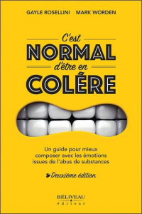 C'est normal d'être en colère. Un guide pour mieux composer avec les émotions issues de l'abus de su - Rosellini Gayle ; Worden Mark ; Rochefort Suzie