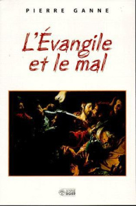 L'Evangile et le mal - Ganne Pierre