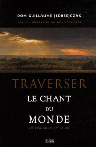 Traverser le chant du monde. Les évangiles de la vie - Jedrzejczak Guillaume