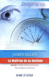 La Maîtrise de sa destinée. Incluant : l'homme, maître de son mental - Allen James ; Dumais Louise