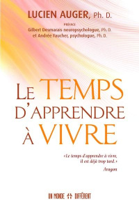 Le temps d'apprendre à vivre - Auger Lucien ; Desmarais Gilbert ; Faucher Andrée