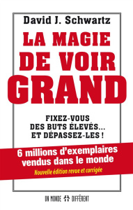 La magie de voir grand. Fixez-vous des buts élevés... et dépassez-les ! Edition revue et corrigée - Schwartz David Joseph