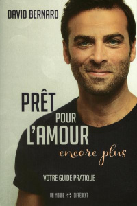 Prêt pour l'amour encore plus. Votre guide pratique - Bernard David