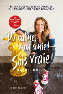 Du calme, mon amie ! Sois vraie ! Elimine ces fausses croyances qui t'empêchent d'être toi-même - Hollis Rachel ; Roy Jocelyne