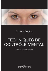 Technique de contrôle mental - Begich Nick ; Deschamps François ; Côté Jacques