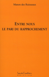 ENTRE NOUS - LE PARI DU RAPPROCHEMENT - DES RUISSEAUX MANON