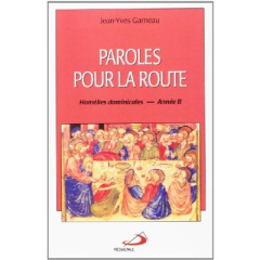 Paroles pour la route. Homélies dominicales - Année B - Garneau Jean-Yves