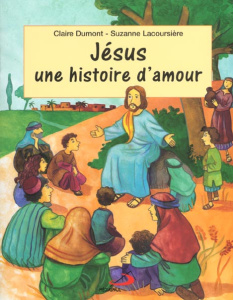 Jésus, une histoire d'amour - Dumont Claire ; Lacoursière Suzanne