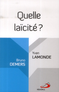 Quelle laïcité ? - Demers Bruno ; Lamonde Yvan