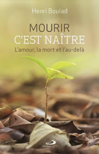 Mourir, c'est naître. L'amour, la mort et l'au-delà - Boulad Henri