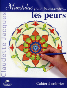 Mandalas pour transcender... les peurs. Cahier à colorier - Jacques Claudette
