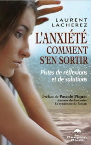 L'anxiété... Comment s'en sortir ? / Pistes de reflexions et de solutions - Lacherez Laurent