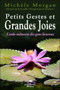 Petits gestes et grandes joies / L'aide mémoire des gens heureux - Morgan Michèle