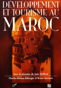 Développement et tourisme au Maroc - Stafford Jean ; Bélanger Charles-Etienne ; Sarrasi