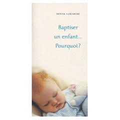 Baptiser un enfant... Pourquoi ? - Lamarche Denise
