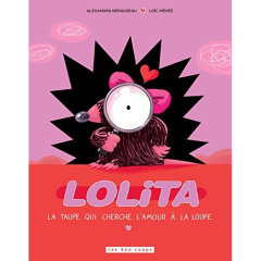 Lolita. La taupe qui cherche l'amour à la loupe - Néraudeau Alexandra ; Méhée Loïc