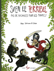 Sven le Terrible Tome 1 : Pas de vacances pour les pirates ! - Dufresne Rhéa