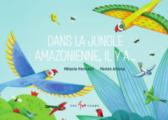 Dans la jungle amazonienne, il y a... - Perreault Mélanie ; Arbona Marion