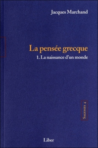 Sagesses. Volume 4, La pensée grecque Tome 1, La naissance d'un monde - Marchand Jacques